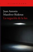 LA NEGACION DE LA LUZ de MASOLIVER RODENAS, JUAN ANTONIO 