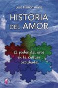 LA HISTORIA DEL AMOR: EL PODER DEL EROS EN LA CULTURA OCCIDENTAL di ARANA, JOSE RAMON 