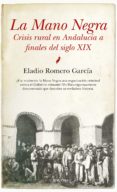 LA MANO NEGRA: CRISIS RURAL EN ANDALUCIA A FINALES DEL SIGLO XIX de ROMERO GARCIA, ELADI 