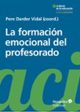 LA FORMACION EMOCIONAL DEL PROFESORADO: APRENDER Y EDUCAR CON BIENESTAR Y EMPATIA de DARDER VIDAL, PERE 