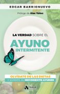 LA VERDAD SOBRE EL AYUNO INTERMITENTE: OLVIDATE DE LAS DIETAS Y SUMATE AL MOVIMIENTO AYUNER di BARRIONUEVO, EDGAR 