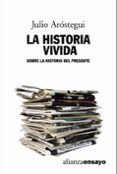 LA HISTORIA VIVIDA: SOBRE LA HISTORIA DEL PRESENTE de AROSTEGUI, JULIO 