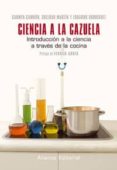 CIENCIA A LA CAZUELA: INTRODUCCION A LA CIENCIA A TRAVES DE LA CO CINA di CAMBON, CARMEN  CAMBON, CARMEN 