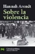 SOBRE LA VIOLENCIA de ARENDT, HANNAH 
