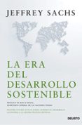LA ERA DEL DESARROLLO SOSTENIBLE: NUESTRO FUTURO ESTA EN JUEGO. AUPEMOS EL DESARROLLO SOSTENIBLE A LA AGENDA POLITICA MUNDIAL di SACHS, JEFFREY 