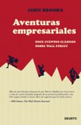 AVENTURAS EMPRESARIALES: DOCE CUENTOS CLASICOS DEL MUNDO DE WALL STREET di BROOKS, JOHN 