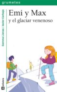 EMI Y MAX Y EL GLACIAR VENENOSO de LIENAS, GEMMA 