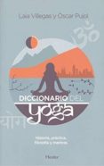 DICCIONARIO DEL YOGA: HISTORIA, PRACTICA, FILOSOFIA Y MANTRAS de PUJOL, OSCAR VILLEGAS, LAIA 