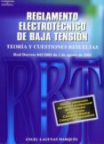 NUEVO REGLAMENTO ELECTROTECNICO DE BAJA TENSION: TEORIA Y CUESTIO NES RESUELTAS (BASADO EN EL NUEVO RBT REAL DECRETO 842/2002 DE 2 DE AGOSTO DE 2002) de LAGUNAS MARQUES, ANGEL 