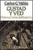 GUSTAD Y VED: DONES Y FRUTOS DEL ESPIRITU SANTO de GONZALEZ VALLES, CARLOS 