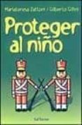 PROTEGER AL NIO: COMO AYUDARLE A AFRONTAR LOS CONFLICTOS, EL DOL OR Y LA MUERTE EN LA FAMILIA de ZATTONI, MARIA TERESA  GILLINI, GILBERTO 