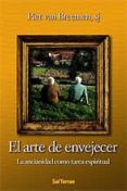 EL ARTE DE ENVEJECER: LA ANCIANIDAD COMO TAREA ESPIRITUAL de BREEMEN, PIET VAN 