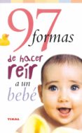 97 FORMAS DE HACER REIR A UN BEBE de MOORE, JACK 