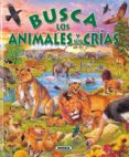 BUSCA LOS ANIMALES Y SUS CRIAS di VV.AA