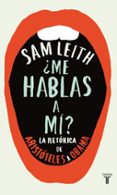 ME HABLAS A MI? LA RETORICA DE ARISTOTELES A OBAMA di LEITH, SAM 