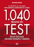 1040 PREGUNTAS TIPO TEST: LEY 39/2015, DE 1 DE OCTUBRE PROCEDIMIENTO ADMINISTRATIVO COMN.                              INCLUYE TEXTO LEGAL CON NICE SISTEMTICO Y ANALTICO de VALERA, VICENTE 