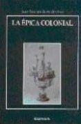 LA EPICA COLONIAL de AVALLE ARCE, JUAN BAUTISTA 