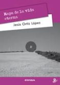 MAPA DE LA VIDA ETERNA de ORTIZ LOPEZ, JESUS 