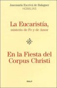 LA EUCARISTIA, MISTERIO DE FE Y DE AMOR: EN LA FIESTA DEL CORPUS CHRISTI di ESCRIVA DE BALAGUER, JOSE MARIA 