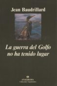 LA GUERRA DEL GOLFO NO HA TENIDO LUGAR de BAUDRILLARD, JEAN 