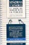 SEORAS Y SEORES: EL ARTE DE HABLAR BIEN EN PUBLICO (2 ED.) de ESCARPANTER, JOSE 