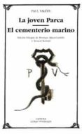 LA JOVEN PARCA; EL CEMENTERIO MARINO de VALERY, PAUL 