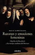 RAZONES Y EMOCIONES FEMENINAS: HIPLITA DE ROCABERT Y LAS MONJAS CATALANAS DEL BARROCO de ALABRUS IGLESIAS, ROSA MARIA 