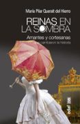 REINAS EN LA SOMBRA: AMANTES Y CORTESANAS QUE CAMBIARON LA HISTOR IA de QUERALT, MARIA PILAR 