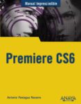 PREMIERE CS6 (MANUAL IMPRESCINDIBLE) de PANIAGUA NAVARRO, ANTONIO 
