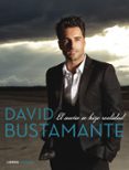 DAVID BUSTAMANTE: EL SUEO SE HIZO REALIDAD de BUSTAMANTE, DAVID  FERNANDEZ AVILA, MILAGROS 