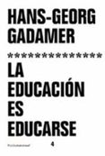 LA EDUCACION ES EDUCARSE de GADAMER, HANS-GEORG 