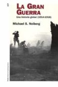 LA GRAN GUERRA: UNA HISTORIA GLOBAL (1914-1918) de NEIBERG, MICHAEL S. 