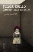 FRIDA KAHLO: UNA HISTORIA POSIBLE de BARANDA, MARIA 