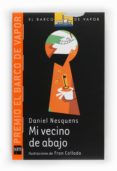 MI VECINO DE ABAJO (RUSTICA) (PREMIO EL BARCO DE VAPOR 2011) de NESQUENS, DANIEL 