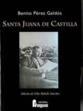 SANTA JUANA DE CASTILLA (EDICION DE FELIX REBOLLO SANCHEZ). de PEREZ GALDOS, BENITO 