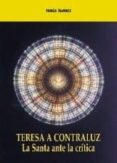 TERESA A CONTRALUZ: LA SANTA ANTE LA CRITICA di ALVAREZ FERNANDEZ, TOMAS 