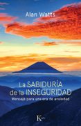 LA SABIDURIA DE LA INSEGURIDAD: MENSAJE PARA UNA ERA DE ANSIEDAD de WATTS, ALAN 