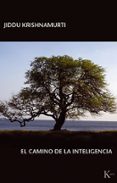 EL CAMINO DE LA INTELIGENCIA de KRISHNAMURTI, JIDDU 