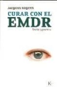 CURAR CON EL EMDR: TEORIA Y PRACTICA di ROQUES, JACQUES 