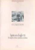 JAPON EN EL SIGLO XX: DE IMPERIO MILITAR A POTENCIA ECONOMICA de TOGORES SANCHEZ, LUIS EUGENIO 
