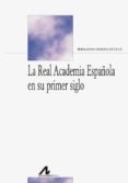 LA REAL ACADEMIA ESPAOLA EN SU PRIMER SIGLO di GONZALEZ OLLE, FERNANDO 