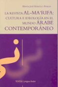LA REVISTA AL-MA RIFA: CULTURA E IDEOLOGIA EN EL MUNDO ARABE CONTEMPORANEO di REBOLLO AVALOS, MARIA JOSE 