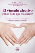 EL VINCULO AFECTIVO CON EL NIO QUE VA A NACER: UN PROGRAMA DE NU EVE MESES PARA TRANQUILIZAR, ESTIMULAR Y COMUNICARSE CON SU BEBE de VERNY, THOMAS 