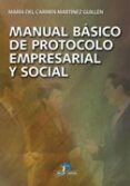 MANUAL BASICO DE PROTOCOLO EMPRESARIAL Y SOCIAL de MARTINEZ GUILLEN, MARIA DEL CARMEN 