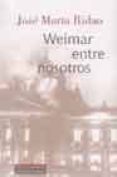 WEIMAR ENTRE NOSOTROS de RIDAO, JOSE MARIA 
