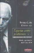 ESPAA COMO PROBLEMA (II): DESDE LA GENERACION DEL 98 HASTA 1936 de LAIN ENTRALGO, PEDRO 