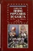 GUIA DE FESTAS POPULARES DE GALICIA di GONZALEZ REBOREDO, XOSE M. 