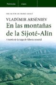 EN LAS MONTAAS DE LA SIJOTE-ALIN: A TRAVES DE LA TAIGA DE SIBERA ORIENTAL de ARSENIEV, VLADIMIR 