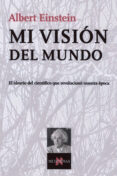 MI VISION DEL MUNDO: EL IDEARIO DEL CIENTIFICO QUE REVOLUCIONO NU ESTRA EPOCA de EINSTEIN, ALBERT 