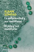 LA ENFERMEDAD Y SUS METAFORAS: EL SIDA Y SUS METAFORAS di SONTAG, SUSAN 